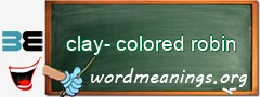 WordMeaning blackboard for clay-colored robin